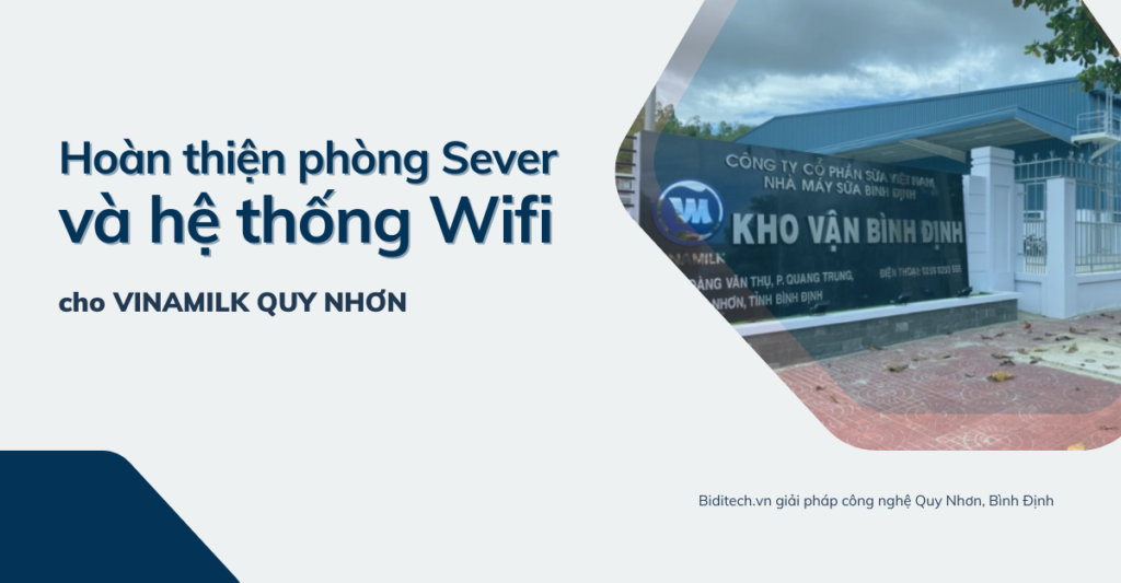 Hoàn thiện phòng Sever và hệ thống Wifi tại Vinamilk Quy Nhơn